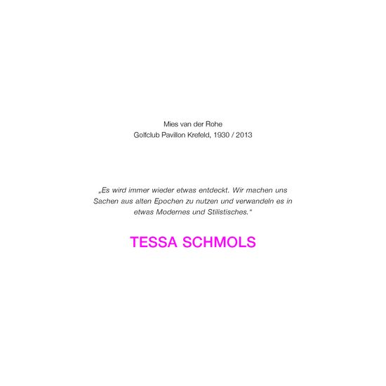 Es ist eine Webkarte zu sehen mit dem Text: Mies van der Rohe, Golfclub Pavillon Krefeld, 1930 / 2013. „Es wird immer wieder etwas entdeckt. Wir machen uns Sachen aus alten Epochen zu nutzen und verwandeln es in etwas Modernes und Stilistisches.“ TESSA SCHMOLS