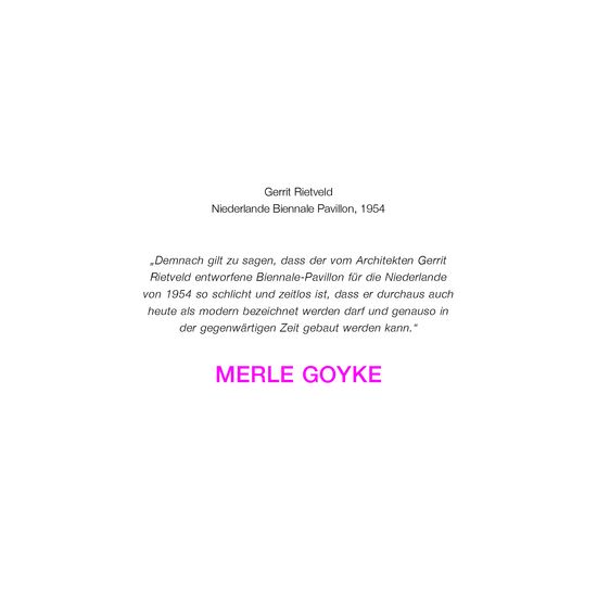 Es ist eine Webkarte zu sehen mit dem Text: Gerrit Rietveld, Niederlande Biennale Pavillon, 1954. „Demnach gilt zu sagen, dass der vom Architekten Gerrit Rietveld entworfene Biennale-Pavillon für die Niederlande von 1954 so schlicht und zeitlos ist, dass er durchaus auch heute als modern bezeichnet werden darf und genauso in der gegenwärtigen Zeit gebaut werden kann.“ MERLE GOYKE